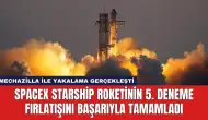 SpaceX Starship Roketinin 5. Deneme Fırlatışını Başarıyla Tamamladı