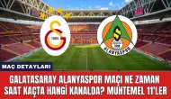 Galatasaray Alanyaspor Maçı Ne Zaman Saat Kaçta Hangi Kanalda?