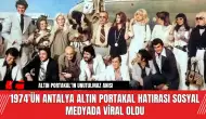 1974'ün Antalya Altın Portakal Hatırası Sosyal Medyada Viral Oldu