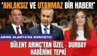 Bülent Arınç’tan Özel-Durbay haberine tepki: Ahlaksız ve utanmazca bir haber