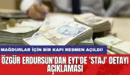 Özgür Erdursun'dan EYT'de 'Staj' detayı açıklaması