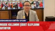 Uzmandan kritik uyarı: Madde kullanımı şiddet olaylarını artırıyor