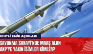 Savunma Sanayi’nde maaş alan AKP'ye yakın isimler kimler?