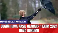 Meteoroloji açıkladı: Bugün hava nasıl olacak? 1 Ekim 2024 hava durumu