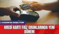 Kredi kartı faiz oranlarında yeni dönem: 1 Kasım'da başlıyor