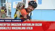 Hatay'da enkazdan kurtarılan Oscar bisikletle maceralara atıldı