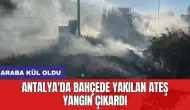 Antalya'da bahçede yakılan ateş yangın çıkardı: Araba kül oldu