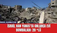 İsrail Han Yunus'ta Onlarca Evi Bombaladı: 20 *lü