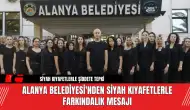 Alanya Belediyesi'nden Siyah Kıyafetlerle Farkındalık Mesajı