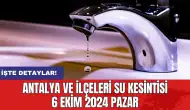 Antalya ve İlçeleri Su Kesintisi 6 Ekim 2024 Pazar