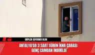 Antalya'da 3 Saat Süren İkna Çabası: Genç Camdan İndirildi