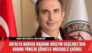 Antalya Barosu Başkanı Hüseyin Geçilmez'den Kadına Yönelik Şiddetle Mücadele Çağrısı