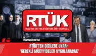 RTÜK’ten Dizilere Uyarı: 'Gerekli Müeyyideler Uygulanacak'