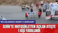 Serik'te motosikletten açılan ateşte 1 kişi yaralandı