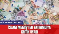 İslam Memiş’ten yatırımcıya kritik uyarı: Dolar mı Euro mu?