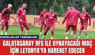 Galatasaray RFS ile Oynayacağı Maç İçin Letonya'ya Hareket Edecek