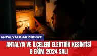 Antalya ve ilçeleri elektrik kesintisi 8 Ekim 2024 Salı