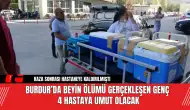 Burdur’da Beyin Ölümü Gerçekleşen Genç 4 Hastaya Umut Olacak