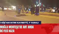 Muğla Menteşe'de art arda iki kaza: 1 kişi hayatını kaybetti 7 yaralı