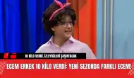 Ecem Erkek 10 Kilo Verdi: Yeni Sezonda Farklı Ecem!