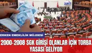 2000-2008 SGK girişi olanlar için Torba Yasası geliyor