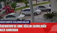 İskenderun'da anne oğulun savrulduğu kaza kamerada!