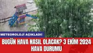 Meteoroloji açıkladı: Bugün hava nasıl olacak? 3 Ekim 2024 hava durumu