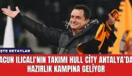 Acun Ilıcalı'nın Takımı Hull City Antalya’da Hazırlık Kampına Geliyor