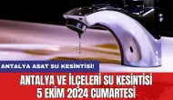 Antalya ve İlçeleri Su Kesintisi 5 Ekim 2024 Cumartesi