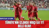 Türkiye'nin İzlanda maçı ilk 11'i belli oldu! İşte ilk 11'ler