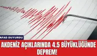 Akdeniz Açıklarında 4.5 büyüklüğünde deprem! AFAD duyurdu