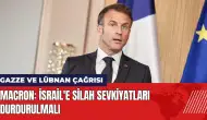 Macron'dan çağrı: İsrail'e silah sevkiyatları durdurulmalı