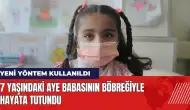 7 yaşındaki Aye babasının böbreğiyle hayata tutundu