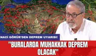 Naci Görür'den deprem uyarısı: "Buralarda muhakkak deprem olacak"