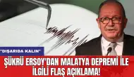 Şükrü Ersoy'dan Malatya depremi ile ilgili flaş açıklama! "Dışarıda Kalın"