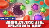 Menstrual kaplar ciddi vajinal enfeksiyonlara yol açabilir