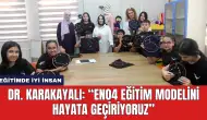 Dr. Karakayalı: “Eno4 eğitim modelini hayata geçiriyoruz”