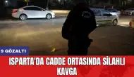 Isparta'da cadde ortasında silahlı kavga: 9 gözaltı