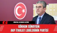 Gökhan Günaydın: AKP ithalat lobilerinin partisi