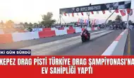 Kepez Drag Pisti Türkiye Drag Şampiyonası'na Ev Sahipliği Yaptı