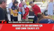 Manavgat'ta Can Kurtarmak İçin Kendi Canını Tehlikeye Attı