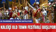 Kaleiçi Old Town Festivali başlıyor: 18 ülkeden 23 şehir katılıyor