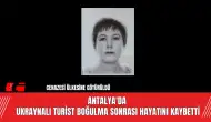 Antalya'da Ukraynalı Turist Boğulma Sonrası Hayatını Kaybetti