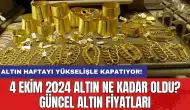 4 Ekim 2024 Altın Ne Kadar Oldu? Güncel Altın Fiyatları