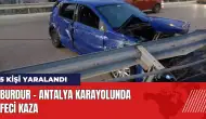 Burdur - Antalya karayolunda feci kaza: 5 kişi yaralandı