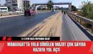 Manavgat'ta Yola Dökülen Mazot Çok Sayıda Kazaya Yol Açtı