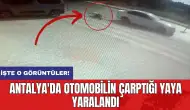 Antalya'da otomobilin çarptığı yaya yaralandı: İşte o görüntüler!