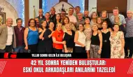 42 Yıl Sonra Yeniden Buluştular: Eski Okul Arkadaşları Anılarını Tazeledi