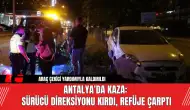 Antalya'da Kaza: Sürücü Direksiyonu Kırdı, Refüje Çarptı