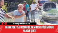 Manavgat’ta Otomobilin Motor Bölümünde Yangın Çıktı